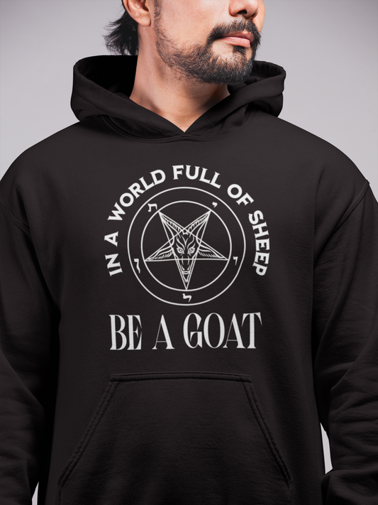 In a World Full of Sheep Be a Goat Hoodie